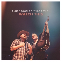 Randy Rogers Band & Wade Bowen - Watch This